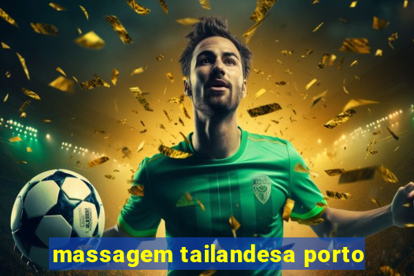 massagem tailandesa porto